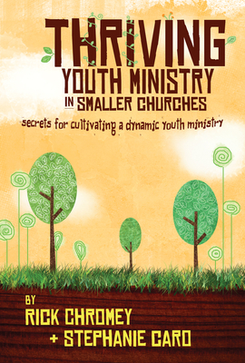 Thriving Youth Ministry in Smaller Churches: Secrets for Cultivating a Dynamic Youth Ministry - Chromey, Rick, and Caro, Stephanie