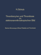 Thrombocyten Und Thrombose Im Elektronenmikroskopischen Bild / Electron Microscopy of Blood Platelets and Thrombosis