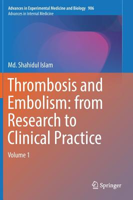 Thrombosis and Embolism: From Research to Clinical Practice: Volume 1 - Islam, MD Shahidul (Editor)