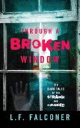 Through a Broken Window: Ten Dark Tales of the Strange and Deranged