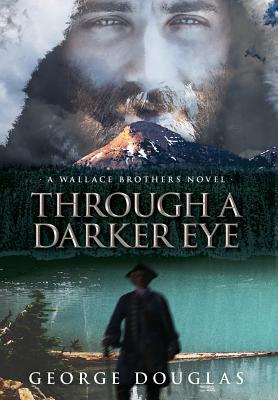 Through a Darker Eye - Douglas, George, Sir