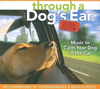 Through a Dog's Ear: Driving Edition: Music to Calm Your Dog in the Car - Leeds, Joshua (Performed by), and Spector, Lisa (Performed by)