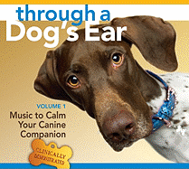 Through a Dog's Ear: Music to Calm Your Canine Companion - Leeds, Joshua, and Spector, Lisa