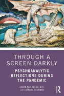 Through a Screen Darkly: Psychoanalytic Reflections During the Pandemic