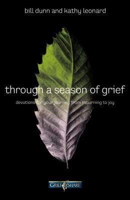 Through a Season of Grief: Devotions for Your Journey from Mourning to Joy - Dunn, Bill, and Leonard, Kathy