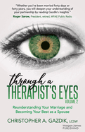 Through a Therapist's Eyes, Volume 2: Reunderstanding Your Marriage and Becoming Your Best as a Spouse