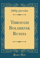 Through Bolshevik Russia (Classic Reprint)