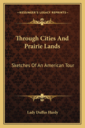 Through Cities and Prairie Lands: Sketches of an American Tour