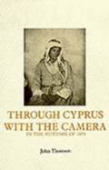 Through Cyprus with the Camera in the Autumn of 1878: Vols 1 and 2