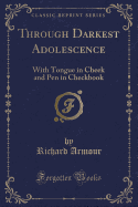 Through Darkest Adolescence: With Tongue in Cheek and Pen in Checkbook (Classic Reprint)