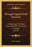 Through England With Tennyson: A Pilgrimage To Places Associated With The Great Laureate (1913)