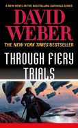 Through Fiery Trials: A Novel in the Safehold Series