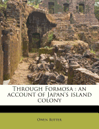 Through Formosa: An Account of Japan's Island Colony