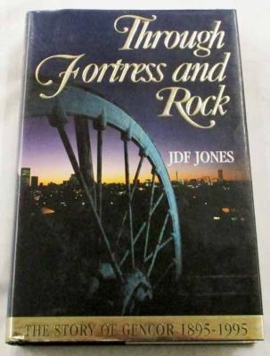 Through Fortress and Rock: The Story of Gencor, 1895-1995 - Jones, J D F