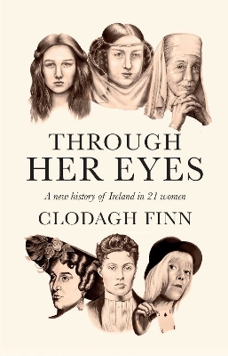 Through Her Eyes: A new history of Ireland in 21 women - Finn, Clodagh