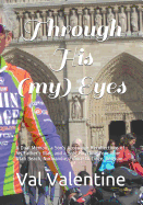 Through His (my) Eyes: A Dual Memoir, a Son's Account & Recollections of his Father's War, and a Solo Bicycling Tour from Utah Beach, Normandie, France to Liege, Belgium