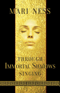 Through Immortal Shadows Singing