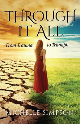 Through It All: From Trauma to Triumph - Simpson, Michelle