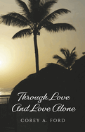 Through Love and Love Alone