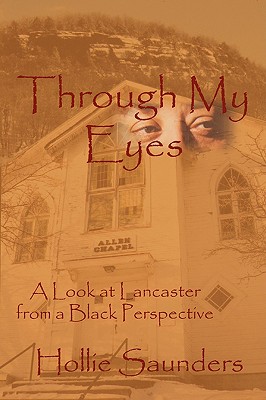Through My Eyes: A History of Lancaster from a Black Perspective - Saunders, Hollie Ann