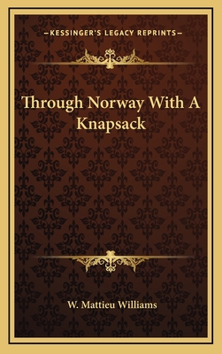 Through Norway With A Knapsack - Williams, W Mattieu