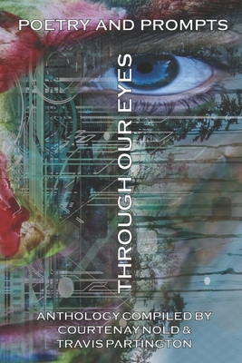 Through Our Eyes: Poetry and Prompts - Partington, Travis, and Gilliland, Paul (Contributions by), and Willoughby, Robert (Foreword by)