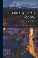 Through Russian Snows: A Story Of Napoleon's Retreat From Moscow