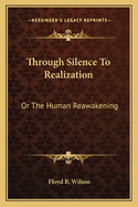 Through Silence To Realization: Or The Human Reawakening