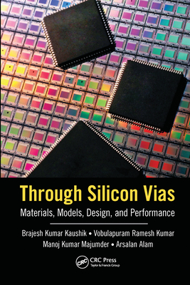 Through Silicon Vias: Materials, Models, Design, and Performance - Kaushik, Brajesh Kumar, and Ramesh Kumar, Vobulapuram, and Majumder, Manoj Kumar