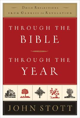 Through the Bible, Through the Year: Daily Reflections from Genesis to Revelation - Stott, John R W, Dr.