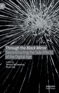 Through the Black Mirror: Deconstructing the Side Effects of the Digital Age