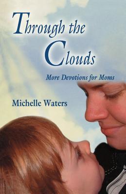 Through The Clouds: More Devotions For Moms - Waters, Michelle