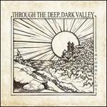 Through the Deep, Dark Valley