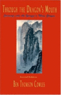 Through the Dragon's Mouth: Journeys Into the Yangtzi's Three Gorges - Cowles, Ben Thomson, Ph.D.