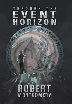 Through the Event Horizon - Montgomery, Robert, PhD