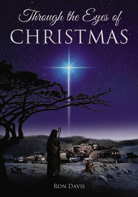 Through the Eyes of Christmas: Keys to Unlocking the Spirit of Christmas in Your Heart - Davis, Ron