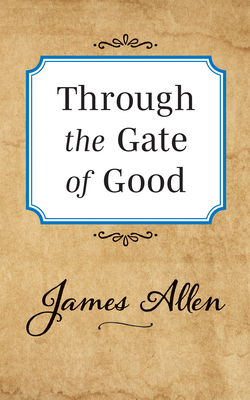 Through the Gate of Good - Allen, James