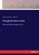 Through the Heart of Asia: Over the Pam?r to India. Vol. 1