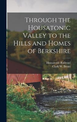 Through the Housatonic Valley to the Hills and Homes of Berkshire - Bryan, Clark W, and Railroad, Housatonic