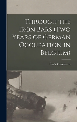 Through the Iron Bars (Two Years of German Occupation in Belgium) - Cammaerts, mile