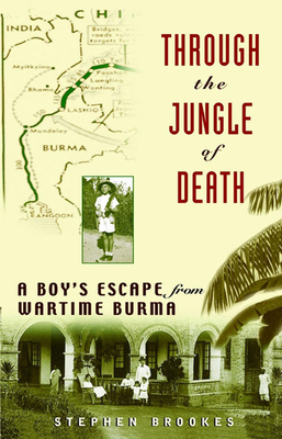 Through the Jungle of Death: A Boy's Escape from Wartime Burma - Brookes, Stephen