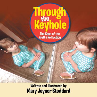 Through the Keyhole: The Case of the Pretty Reflection - Joyner - Stoddard, Mary