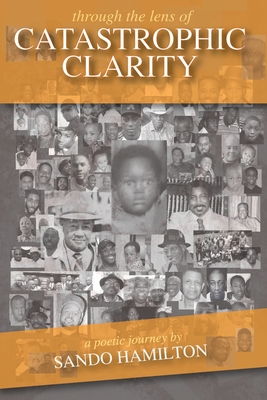 Through the Lens of Catastrophic Clarity - Peace, Wallace (Foreword by), and Geary, Janna (Editor), and Hamilton, Sando