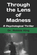 Through the Lens of Madness: A Psychological Thriller