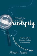 Through the Lens of Serendipity: Helping Others Discover the Best in Themselves (Even If Life Has Shown Them Its Worst)