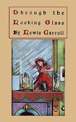 Through the Looking-Glass and What Alice Found There, Original Version - Carroll, Lewis, and Sloan, Sam (Foreword by)