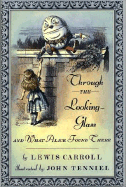 Through the Looking-Glass: And What Alice Found There - Carroll, Lewis, and Glassman, Peter (Afterword by)