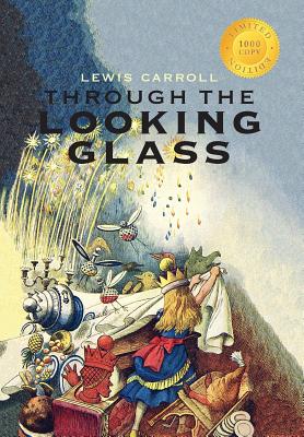 Through the Looking-Glass (Illustrated) (1000 Copy Limited Edition) - Carroll, Lewis