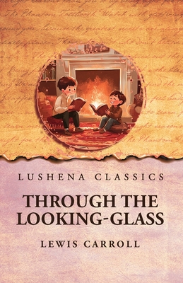Through the Looking-Glass - Lewis Carroll