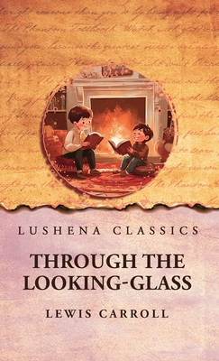 Through the Looking-Glass - Lewis Carroll